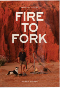 Fire to Fork Adventure Cooking Book - by Harry Fisher